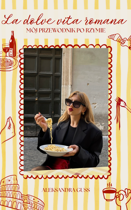 LA DOLCE VITA ROMANA - MÓJ PRZEWODNIK PO RZYMIE